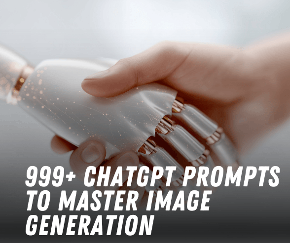 999+ ChatGPT Prompts to Master Image Generation